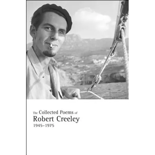 The Collected Poems of Robert Creeley, 1945-1975