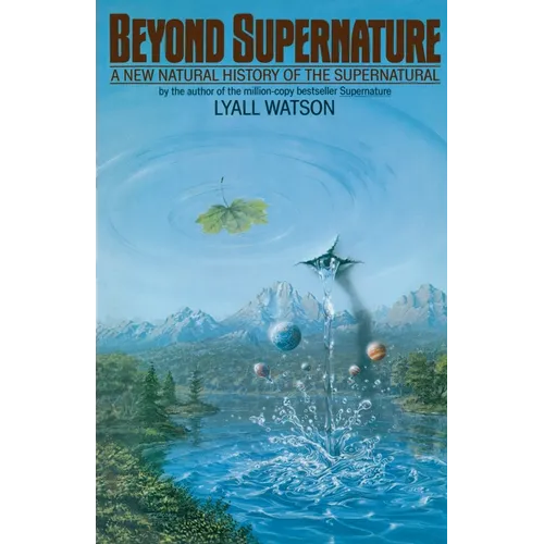 Beyond Supernature: A New Natural History of the Supernatural