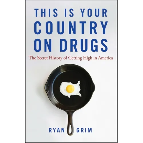 This Is Your Country on Drugs: The Secret History of Getting High in America