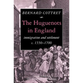 The Huguenots in England: Immigration and Settlement C.1550 1700