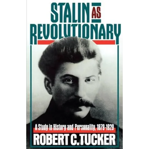 Stalin as Revolutionary, 1879-1929: A Study in History and Personality