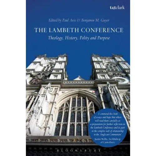 The Lambeth Conference: Theology, History, Polity and Purpose