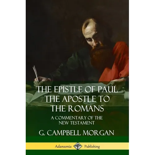 The Epistle of Paul the Apostle to the Romans: A Commentary of the New Testament