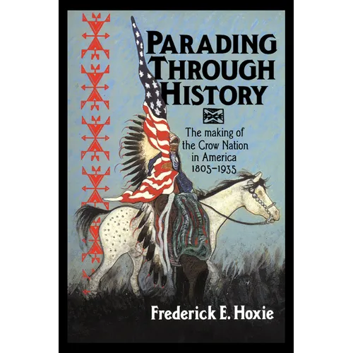 Parading Through History: The Making of the Crow Nation in America 1805 1935