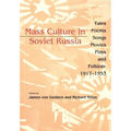 Mass Culture in Soviet Russia: Tales, Poems, Songs, Movies, Plays, and Folklore, 1917 1953