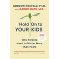 Hold on to Your Kids: Why Parents Need to Matter More Than Peers