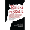 Torture in Brazil: A Shocking Report on the Pervasive Use of Torture by Brazilian Military Governments, 1964-1979, Secretly Prepared by the Archiodese