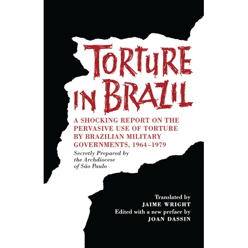 Torture in Brazil: A Shocking Report on the Pervasive Use of Torture by Brazilian Military Governments, 1964-1979, Secretly Prepared by the Archiodese