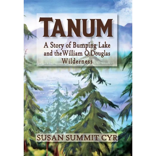 Tanum: A Story of Bumping Lake and the William O. Douglas Wilderness