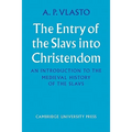 The Entry of the Slavs Into Christendom: An Introduction to the Medieval History of the Slavs
