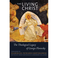 The Living Christ: The Theological Legacy of Georges Florovsky