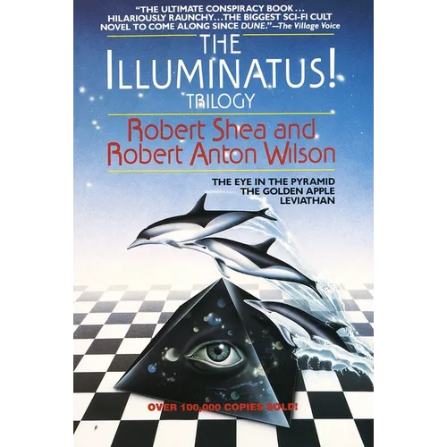 The Illuminatus! Trilogy: The Eye in the Pyramid, the Golden Apple, Leviathan