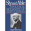 Sly and Able: A Political Biography of James F. Byrnes