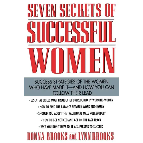 Seven Secrets of Successful Women: Success Strategies of the Women Who Have Made It - And How You Can Follow Their Lead