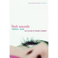 Flesh Wounds: Culture of Cosmetic Surgery