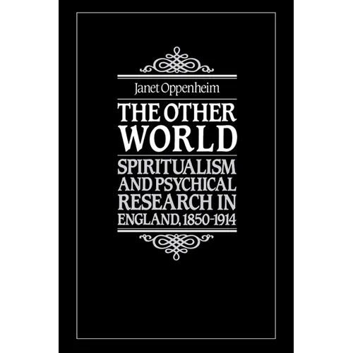 The Other World: Spiritualism and Psychical Research in England, 1850 1914