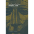 Intelligence Activities in Ancient Rome: Trust in the Gods But Verify