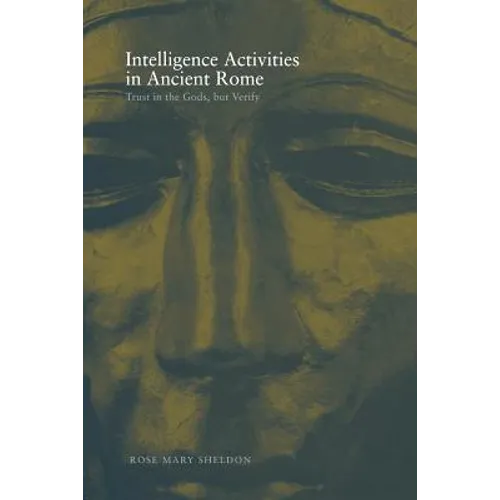 Intelligence Activities in Ancient Rome: Trust in the Gods But Verify