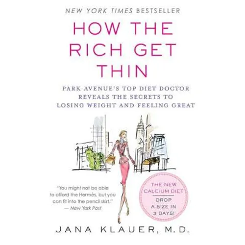 How the Rich Get Thin: Park Avenue's Top Diet Doctor Reveals the Secrets to Losing Weight and Feeling Great