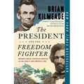 The President and the Freedom Fighter: Abraham Lincoln, Frederick Douglass, and Their Battle to Save America's Soul