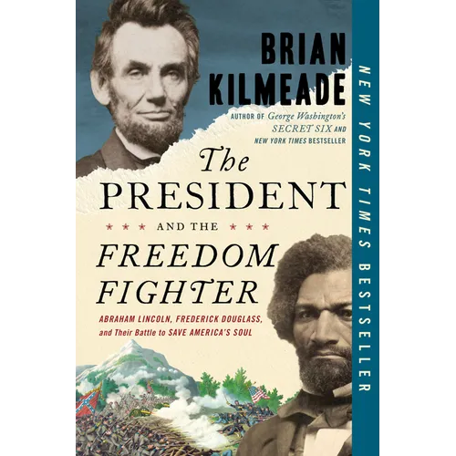 The President and the Freedom Fighter: Abraham Lincoln, Frederick Douglass, and Their Battle to Save America's Soul