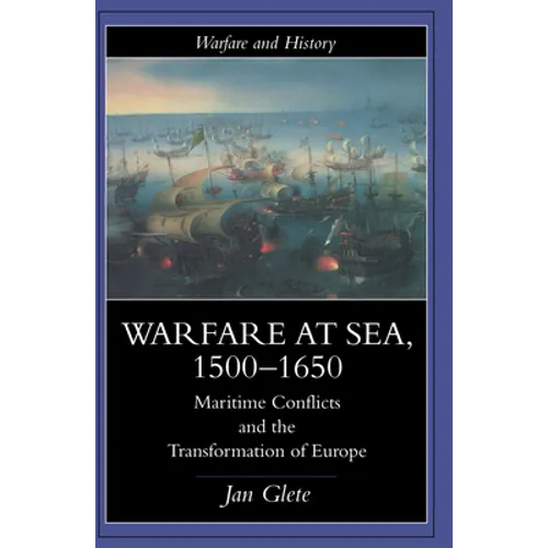 Warfare at Sea, 1500-1650: Maritime Conflicts and the Transformation of Europe