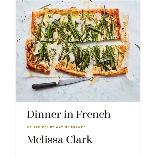 Dinner in French: My Recipes by Way of France: A Cookbook