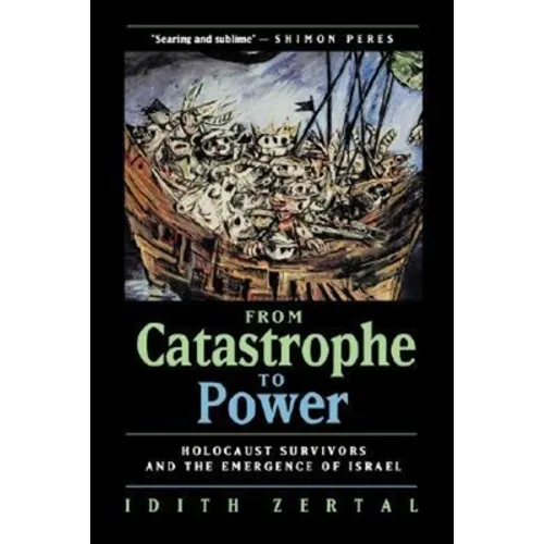 From Catastrophe to Power: The Holocaust Survivors and the Emergence of Israel