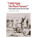 "I Will Fight No More Forever": Chief Joseph and the Nez Perce War