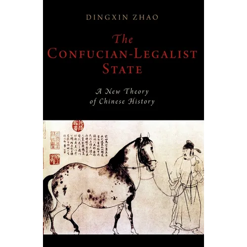 The Confucian-Legalist State: A New Theory of Chinese History