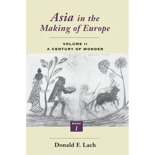 Asia in the Making of Europe, Volume II: A Century of Wonder. Book 1: The Visual Arts