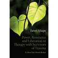 Power, Resistance and Liberation in Therapy with Survivors of Trauma: To Have Our Hearts Broken