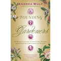 Founding Gardeners: The Revolutionary Generation, Nature, and the Shaping of the American Nation
