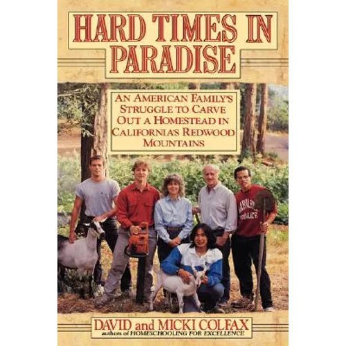 Hard Times in Paradise: An American Family's Struggle To Carve Out a Homestead in California's Redwood Mountains