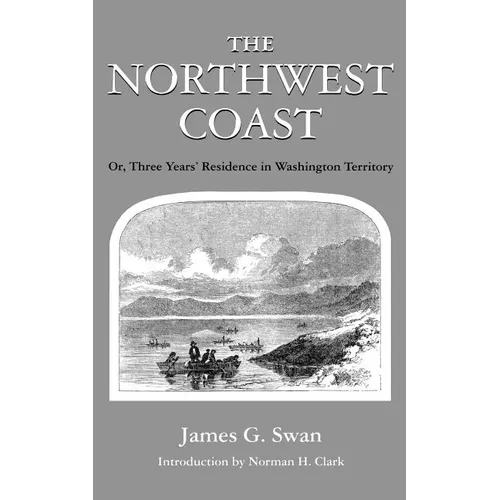 The Northwest Coast: Or, Three Years' Residence in Washington Territory
