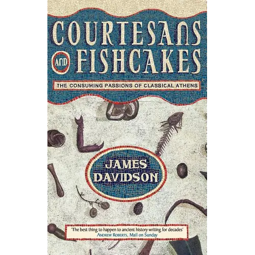 Courtesans and Fishcakes: The Consuming Passions of Classical Athens