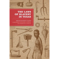 The Laws of Slavery in Texas: Historical Documents and Essays