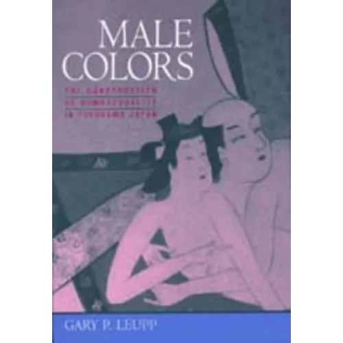 Male Colors: The Construction of Homosexuality in Tokugawa Japan