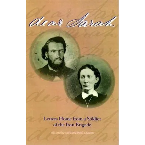 Dear Sarah: Letters Home from a Soldier of the Iron Brigade