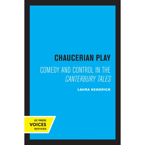 Chaucerian Play: Comedy and Control in the Canterbury Tales