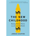 The New Childhood: Raising Kids to Thrive in a Connected World