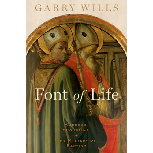 Font of Life: Ambrose, Augustine, and the Mystery of Baptism