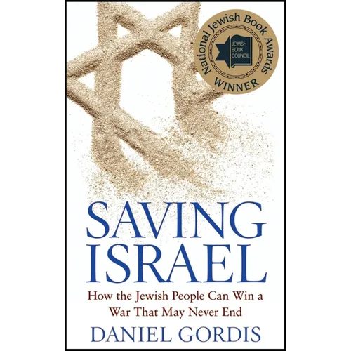 Saving Israel: How the Jewish People Can Win a War That May Never End