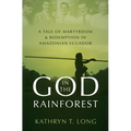 God in the Rainforest: A Tale of Martyrdom and Redemption in Amazonian Ecuador