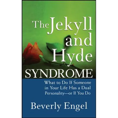 The Jekyll and Hyde Syndrome: What to Do If Someone in Your Life Has a Dual Personality - Or If You Do