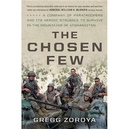 The Chosen Few: A Company of Paratroopers and Its Heroic Struggle to Survive in the Mountains of Afghanistan