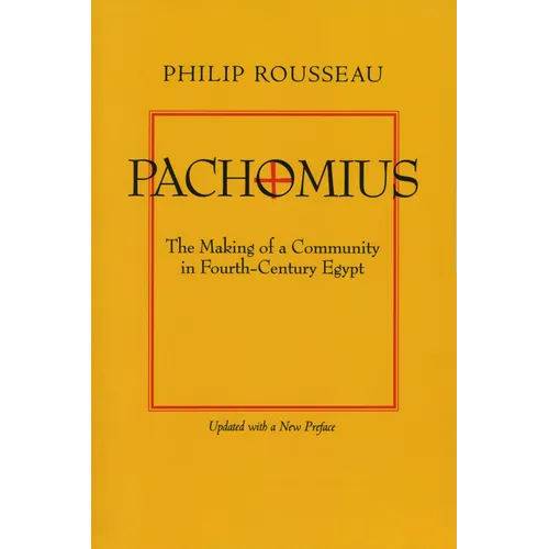 Pachomius: The Making of a Community in Fourth-Century Egypt Volume 6