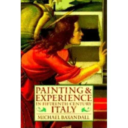 Painting and Experience in Fifteenth-Century Italy: A Primer in the Social History of Pictorial Style