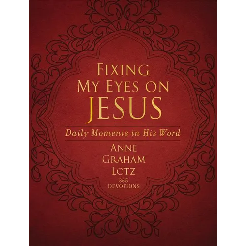 Fixing My Eyes on Jesus: Daily Moments in His Word (a 365-Day Devotional)
