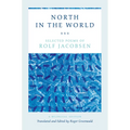North in the World: Selected Poems of Rolf Jacobsen, a Bilingual Edition